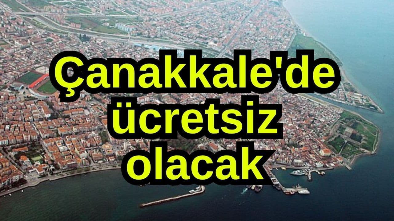 Ücretsiz olacak Çanakkale'de