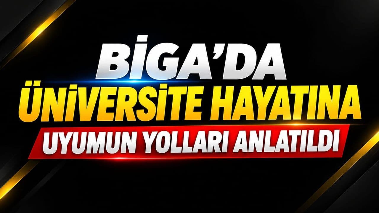 ÇOMÜ Biga'dan Yeni Öğrencilere Kapsamlı Destek: Üniversite Yaşamına Uyumun Püf Noktaları Paylaşıldı