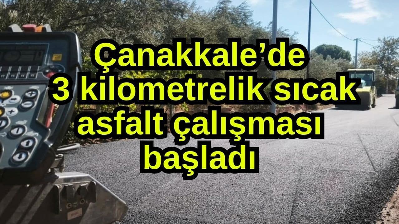 3 kilometrelik samimi asfalt mesaisi hayata geçti Çanakkale’de