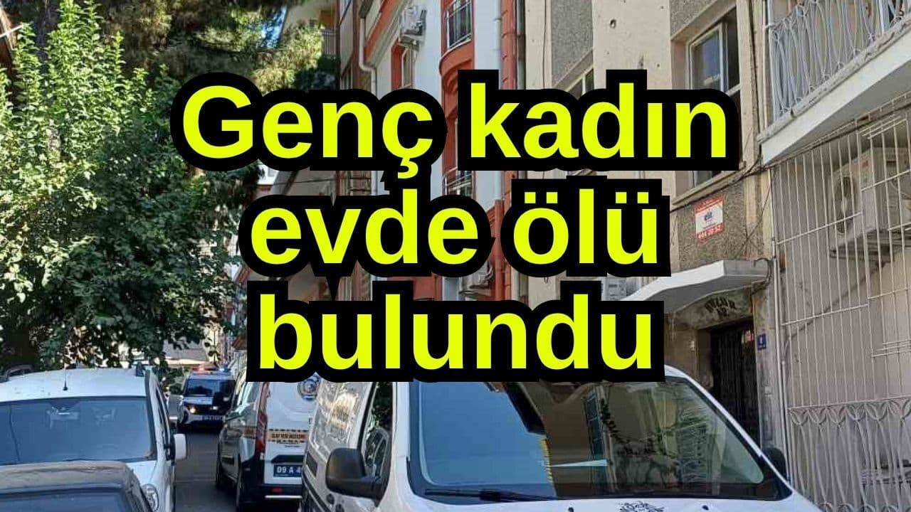 Efeler'de Genç Kadın Evde Ölü Bulundu: Olay Detayları