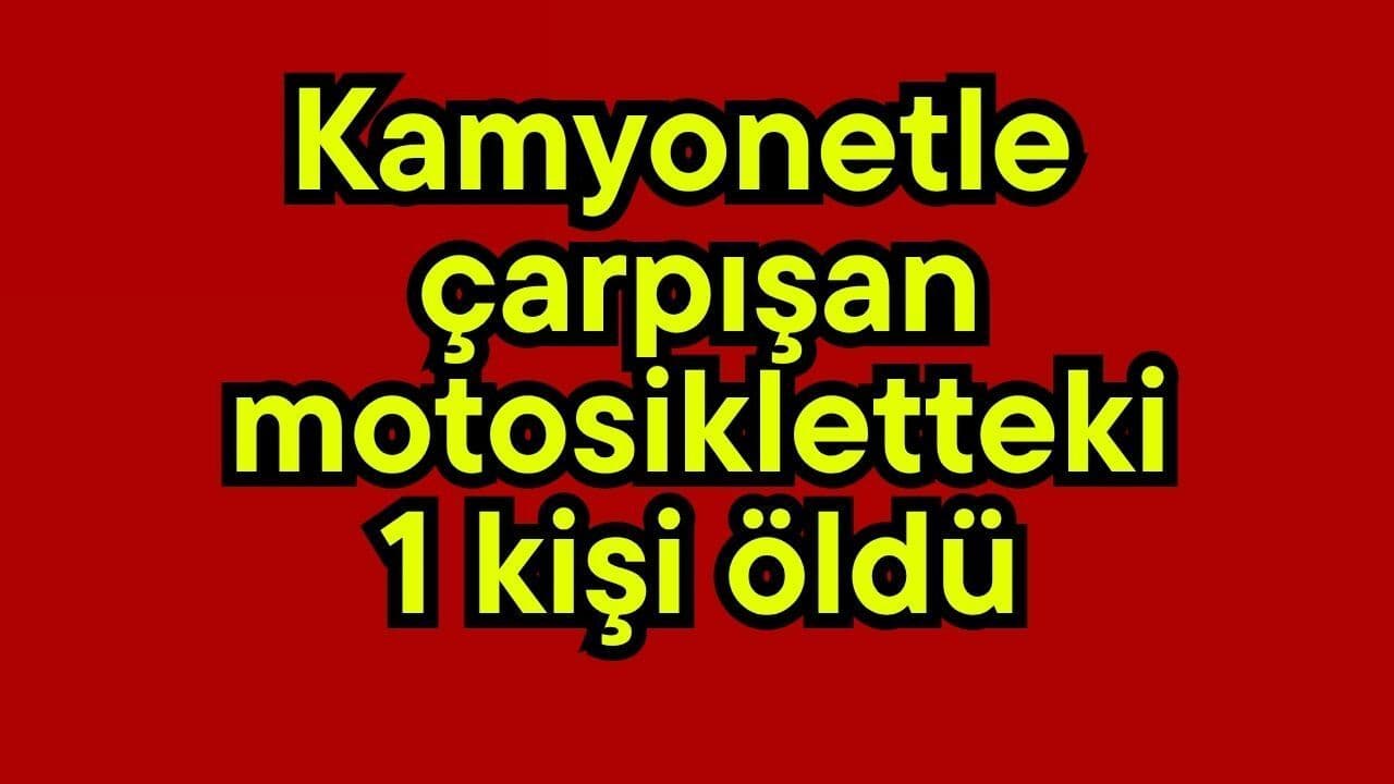 Çanakkale’de Kamyonet‑Motosiklet Çarpışması: 1 Ölü, 2 Yaralı