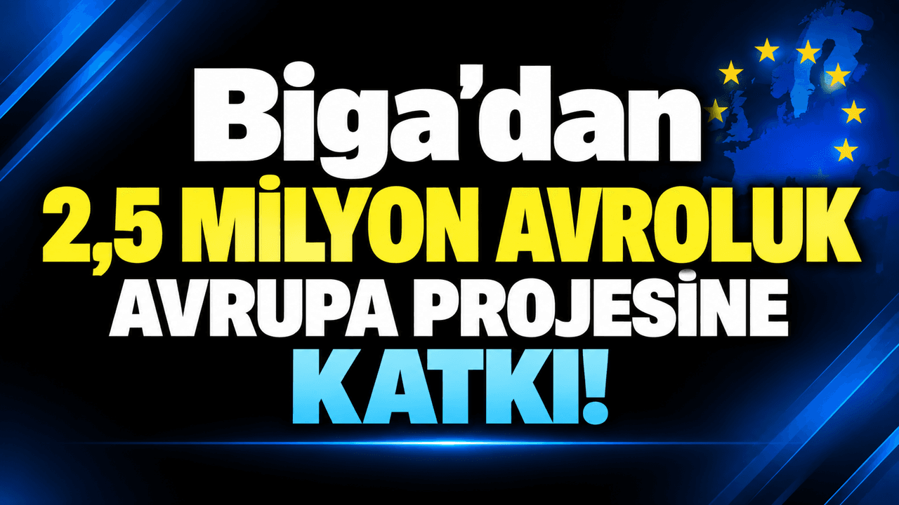 Biga’dan 2,5 milyon avroluk Avrupa projesine katma değer!