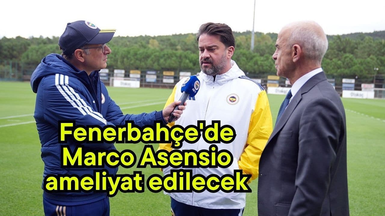 Marco Asensio ameliyat edilecek Fenerbahçe'de