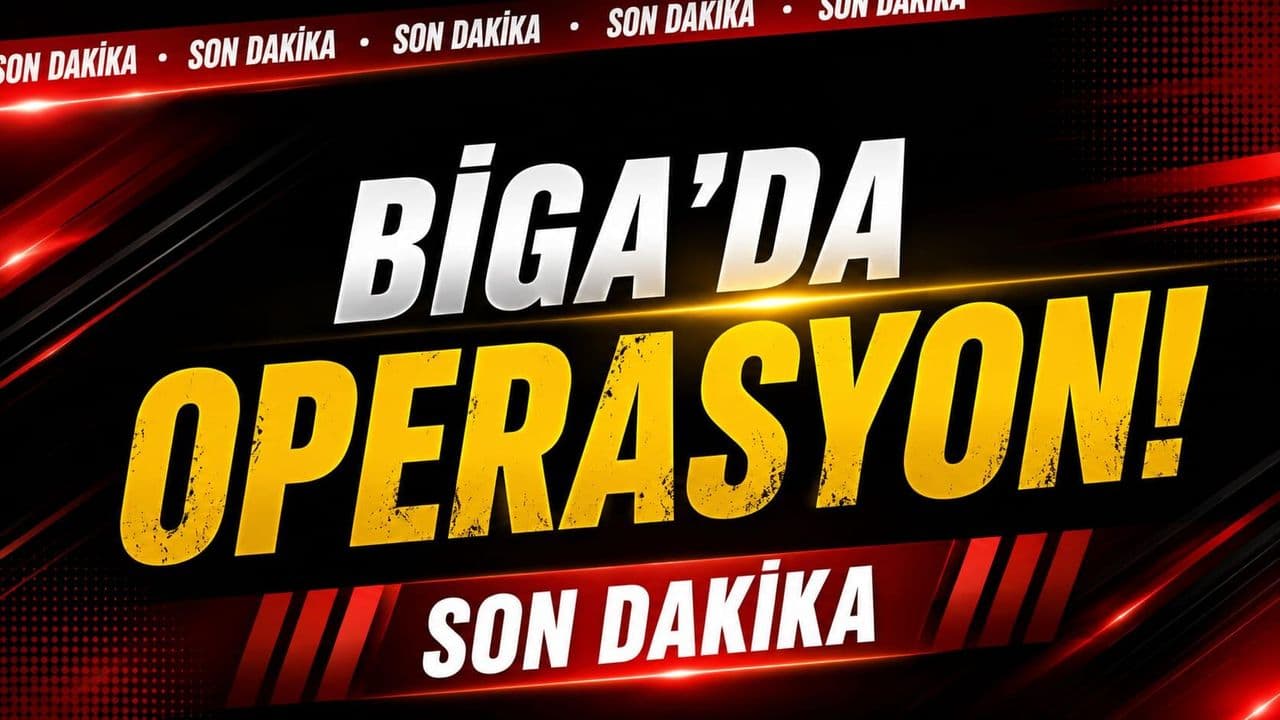 Son Dakika: Biga’da Operasyon!