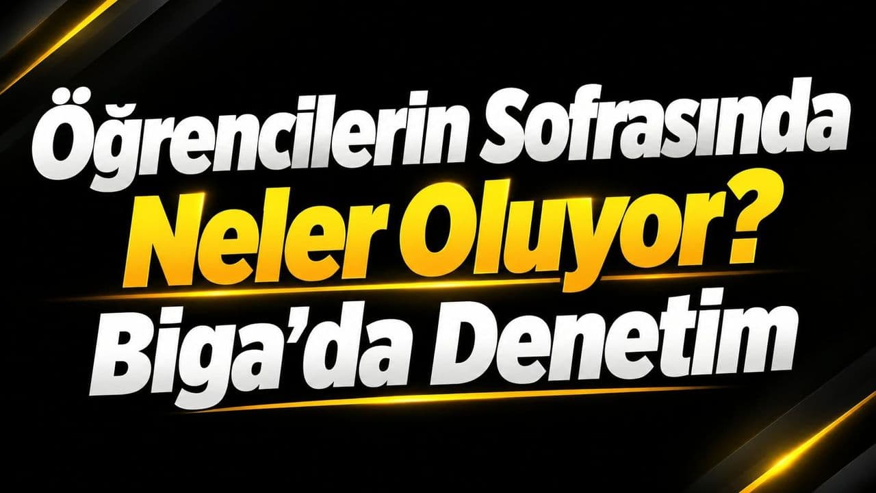 Biga'daki KYK Yurtlarında Öğrenci Sofraları Mercek Altında: Kapsamlı Gıda Güvenliği Denetimi