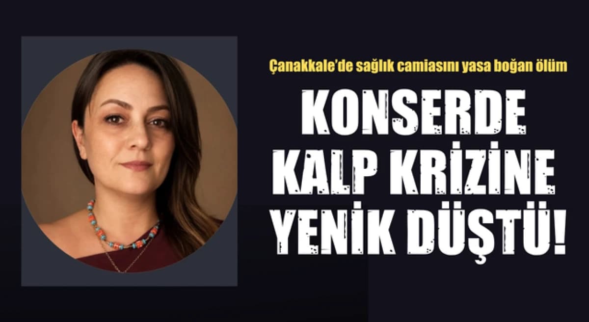 Sağlık görevlileri konserde kalp krizine yenik düştü Çanakkale’de