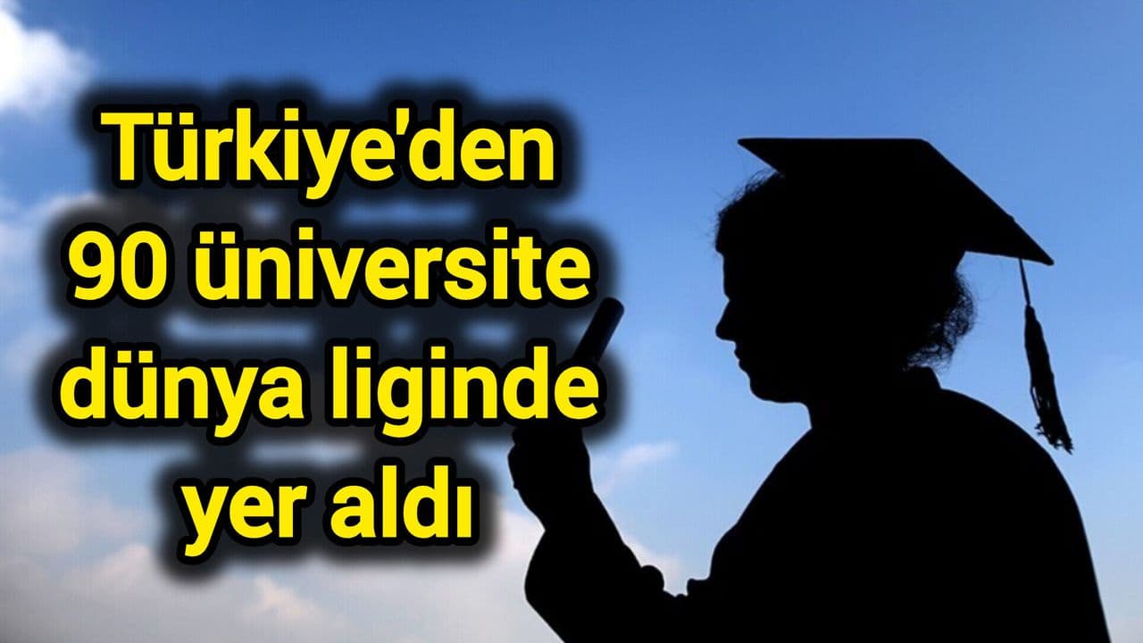 Türkiye'den 90 üniversite dünya liginde katıldı