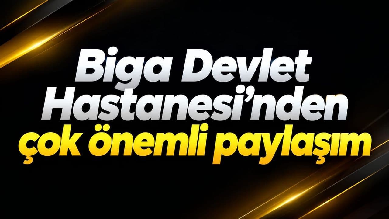 Biga Devlet Hastanesi'nden çok mühim paylaşım