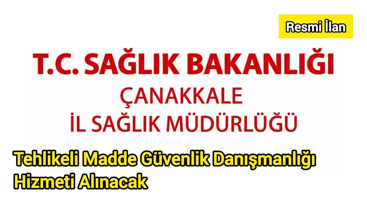Çanakkale İl Sağlık Müdürlüğü'nden Tehlikeli Madde Güvenlik Danışmanlığı Hizmeti Açık İhale ile Alınacak