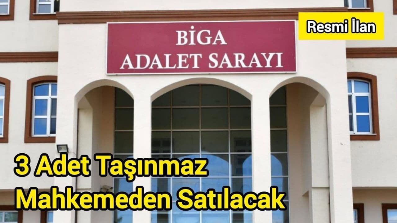 Biga Mahkemesinden 3 Taşınmaz Satışı: Çanakkale Halkını Bekleyen Fırsatlar