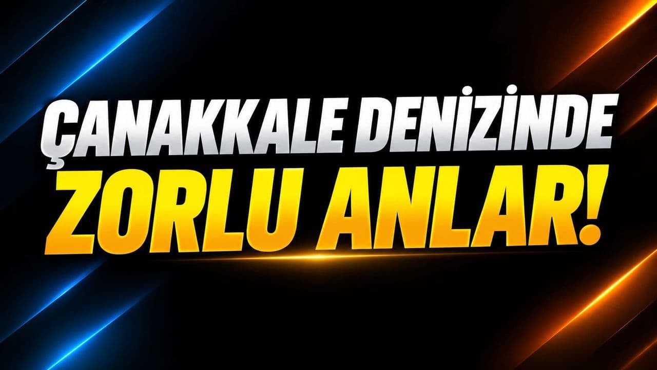 Çanakkale Boğazı’nda Tanker Arızası ve Kurtarma Operasyonu