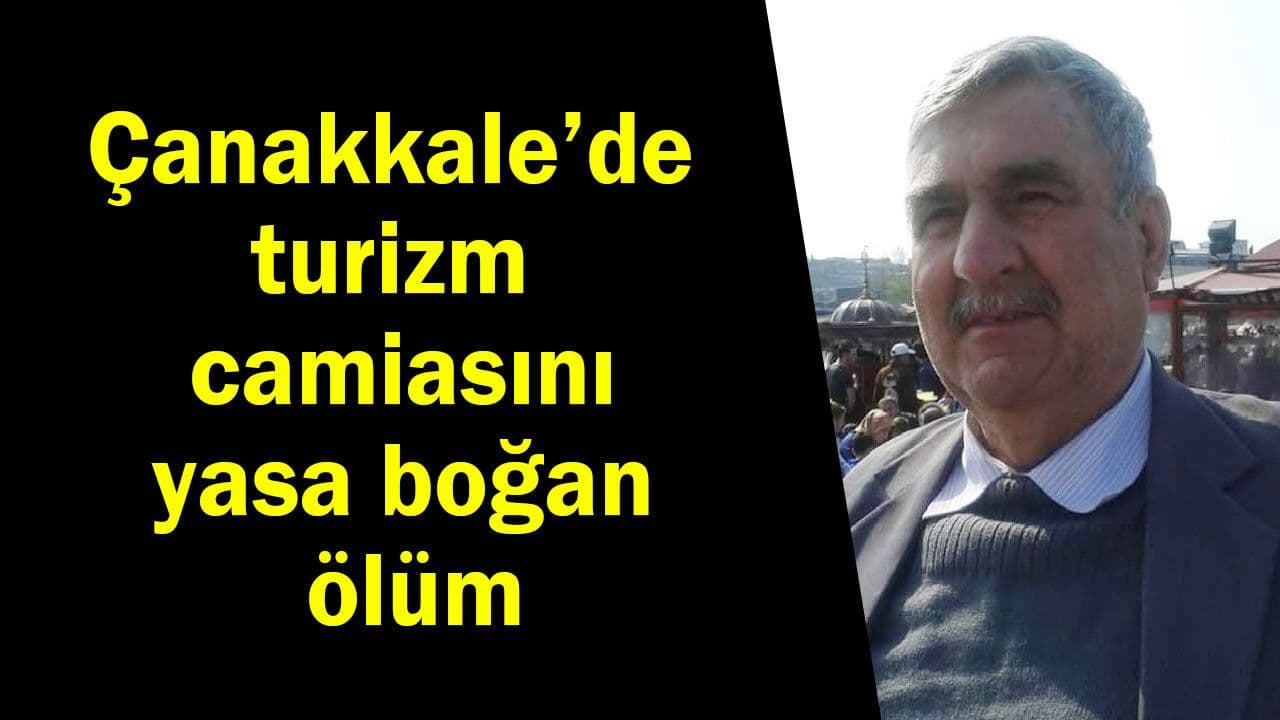 Çanakkale’de turizm camiasını yasa boğan ölüm