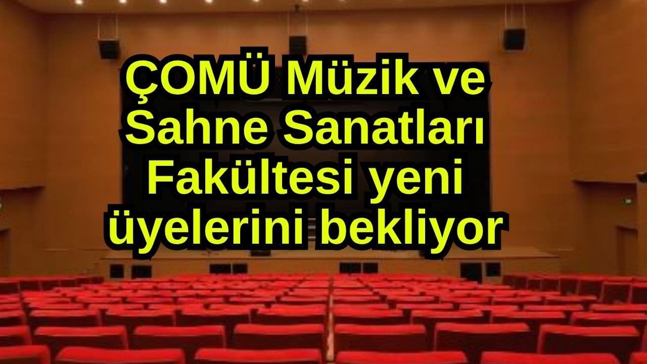 ÇOMÜ Müzik ve Sahne Sanatları Fakültesi güncel üyelerini bekliyor