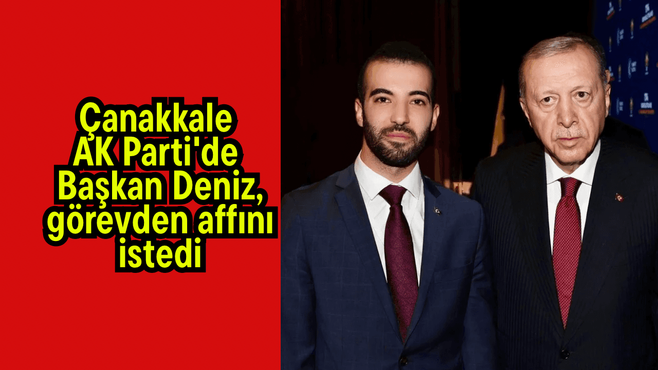 Çanakkale AK Parti'de Başkan Deniz, sorumluluktan affını istedi