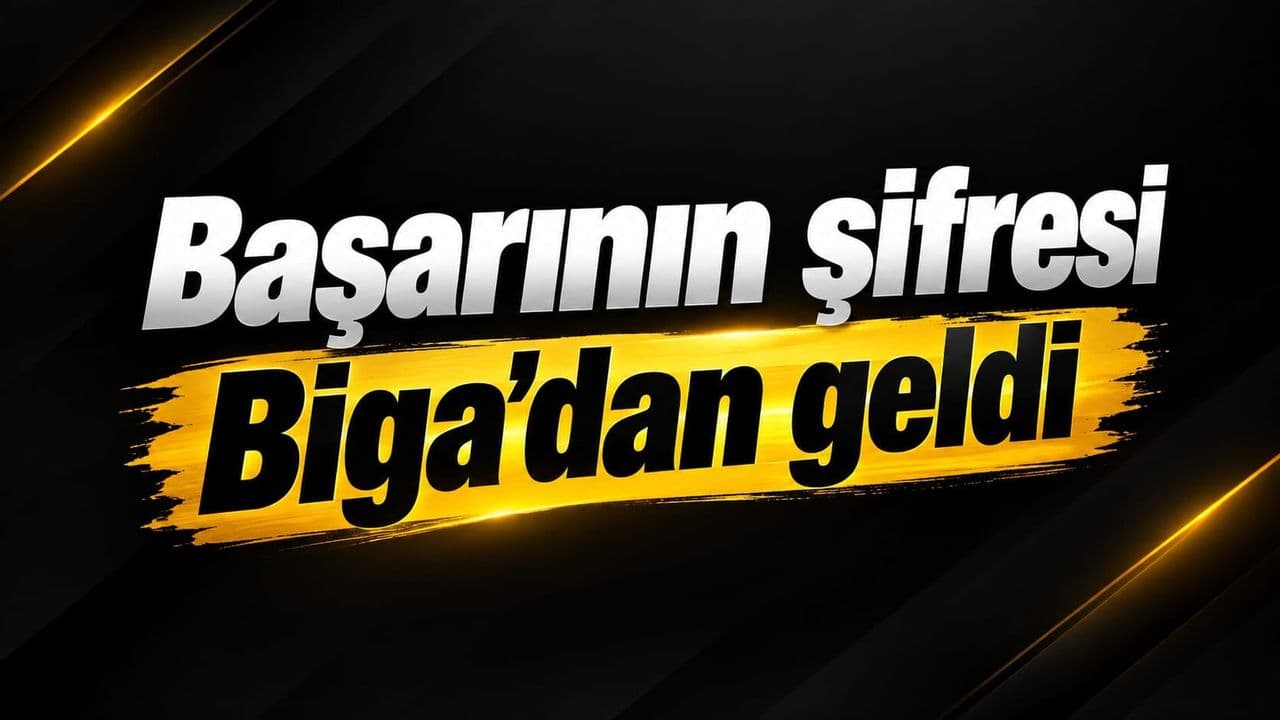 Başarının şifresi Biga’dan geldi
