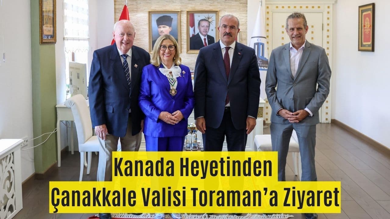 Kanada Heyetinden Çanakkale Valisi Toraman’a Ziyaret