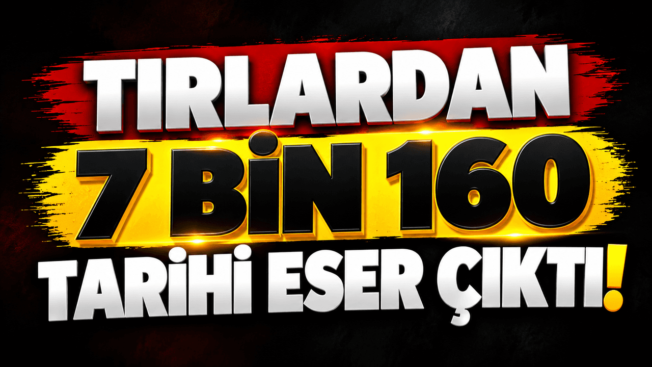 Tırlardan 7 bin 160 geçmişten gelen eser çıktı!