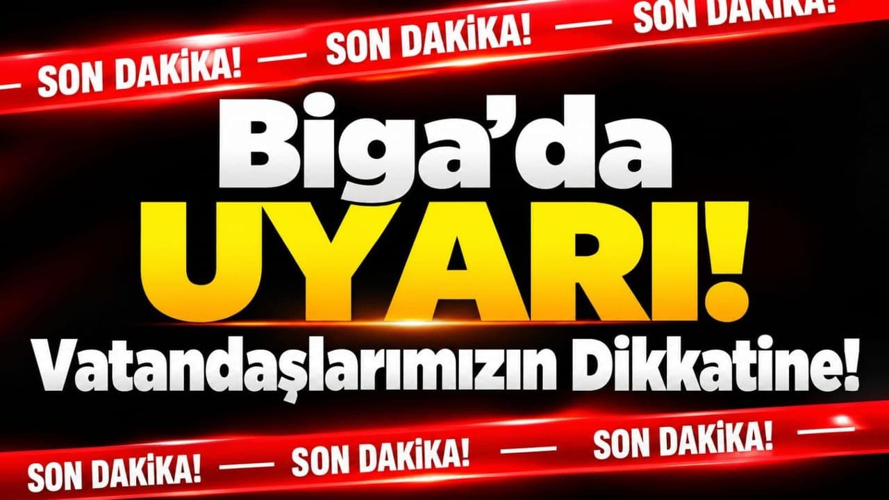 Uyarı! Vatandaşlarımızın Dikkatine Biga’da