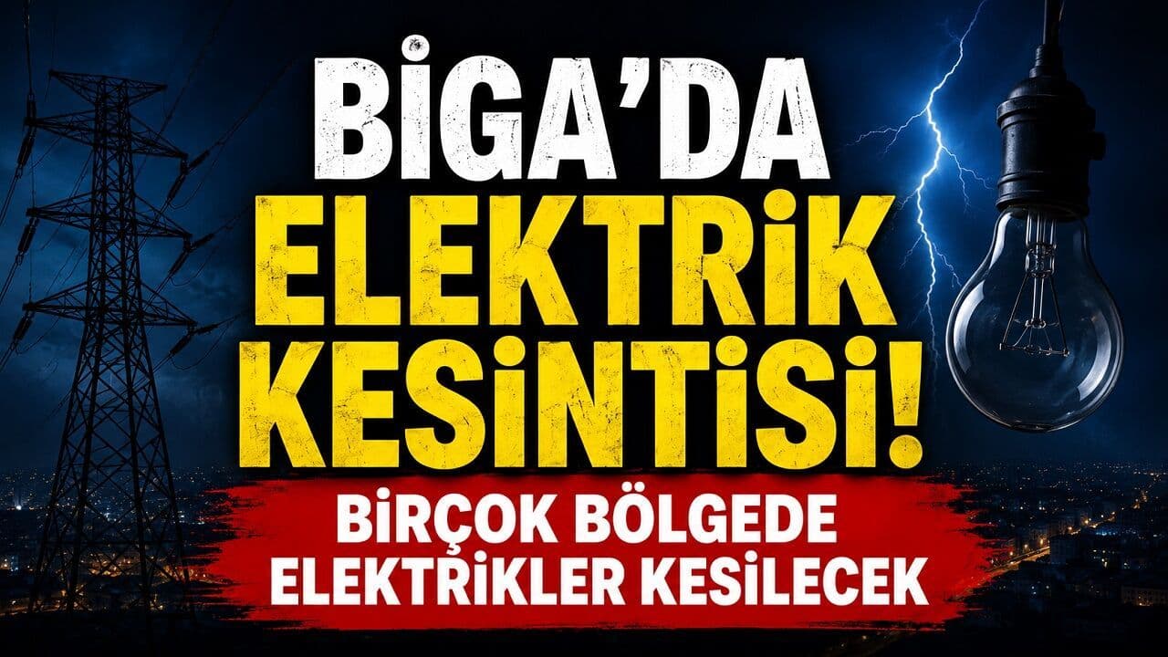 Elektrik Kesintisi! Birçok Bölgede Elektrikler Kesilecek Biga’da