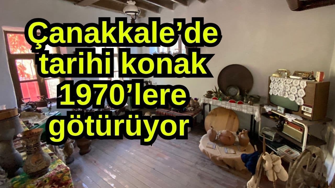 Çanakkale’de tarihi konak 1970’lere götürüyor