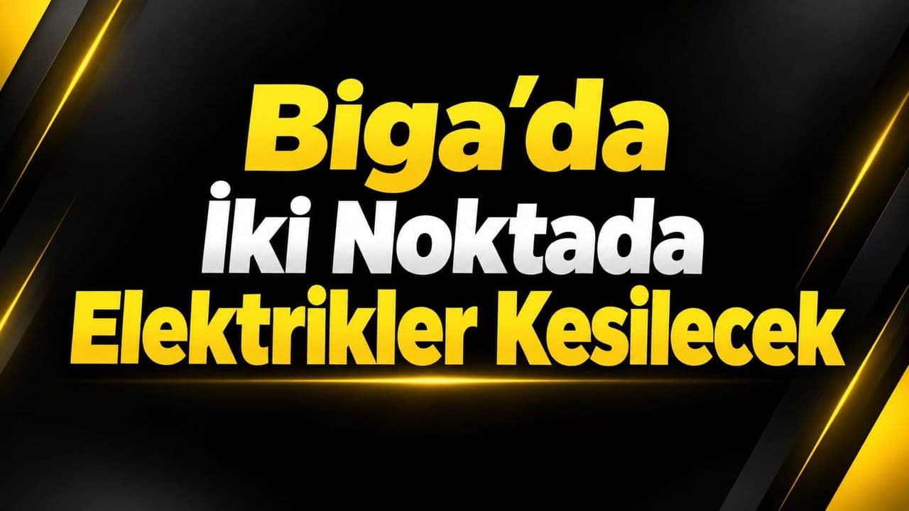 Biga'da İki Noktada Elektrikler Kesilecek