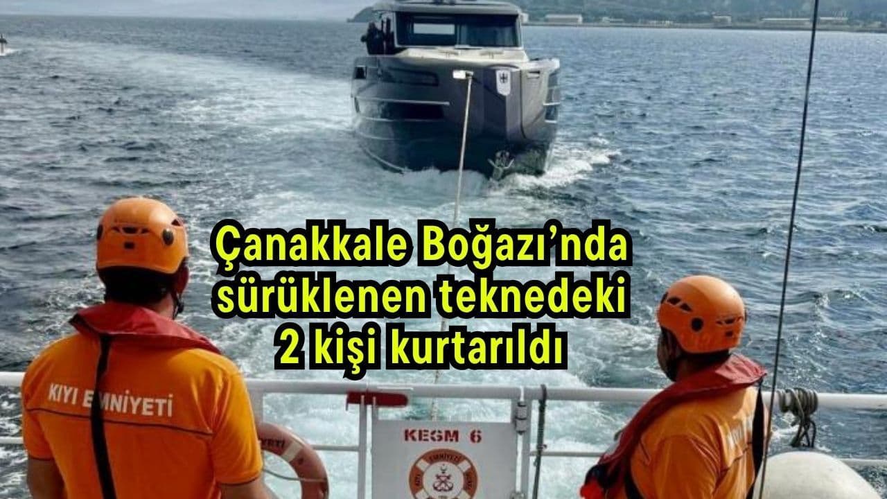 Çanakkale Boğazı’nda 2 Kişi Sürüklenen Tekne Kurtarıldı