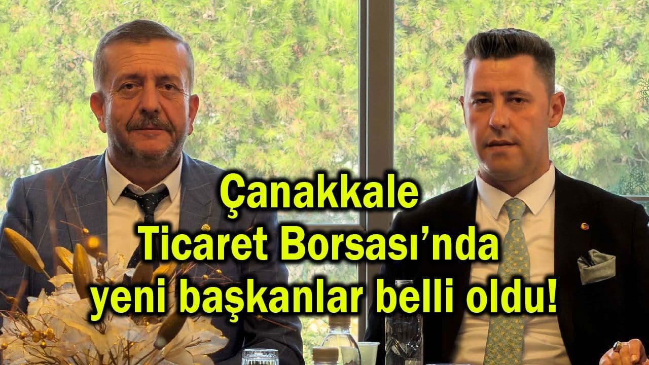 Çanakkale Ticaret Borsası’nda taze başkanlar belli oldu!