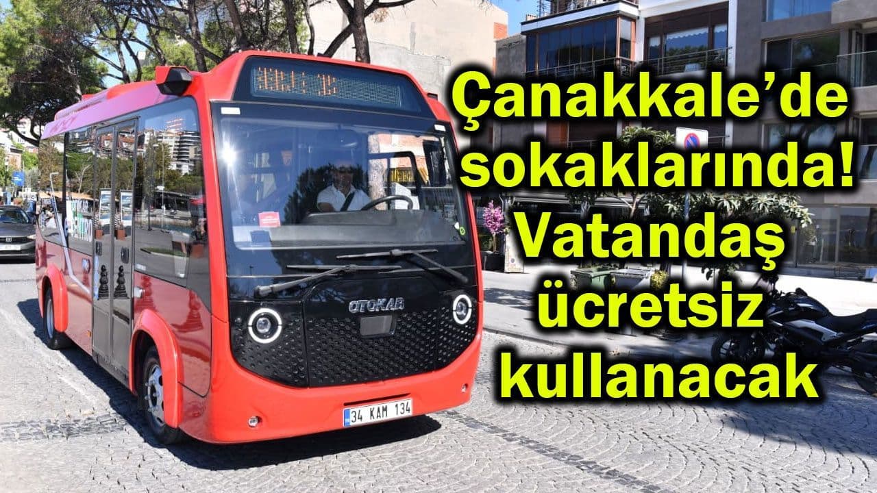 Sokaklarında! Vatandaş ücretsiz kullanacak Çanakkale’de