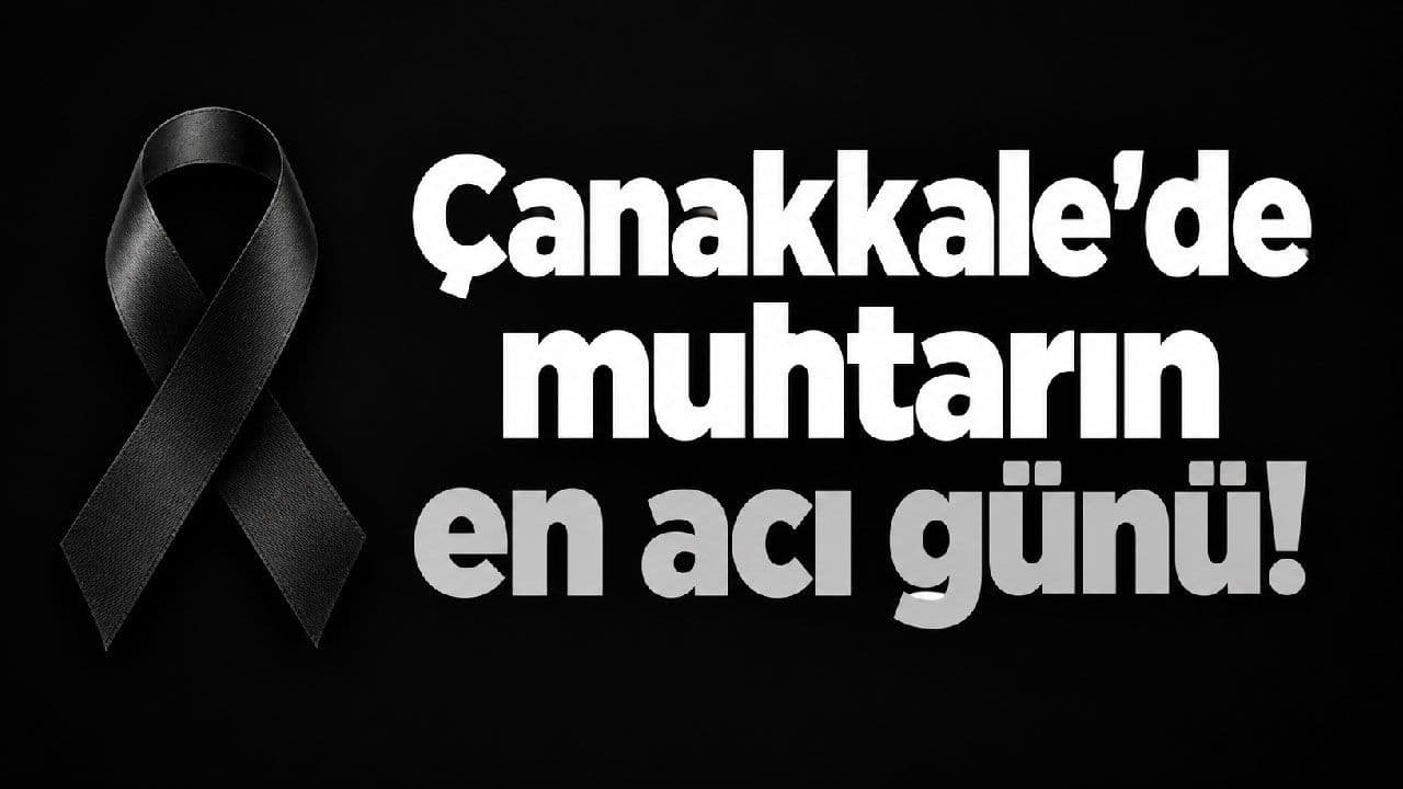 Çanakkale’de Muhtarın Annesi Vefat Etti: Paşaköy’de Üzücü Gün