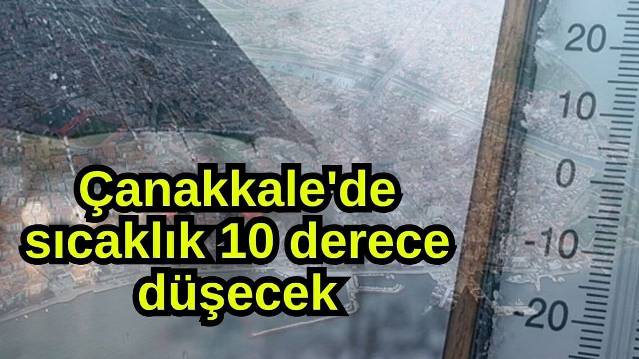 Hava sıcaklığı 10 derece düşecek Çanakkale'de