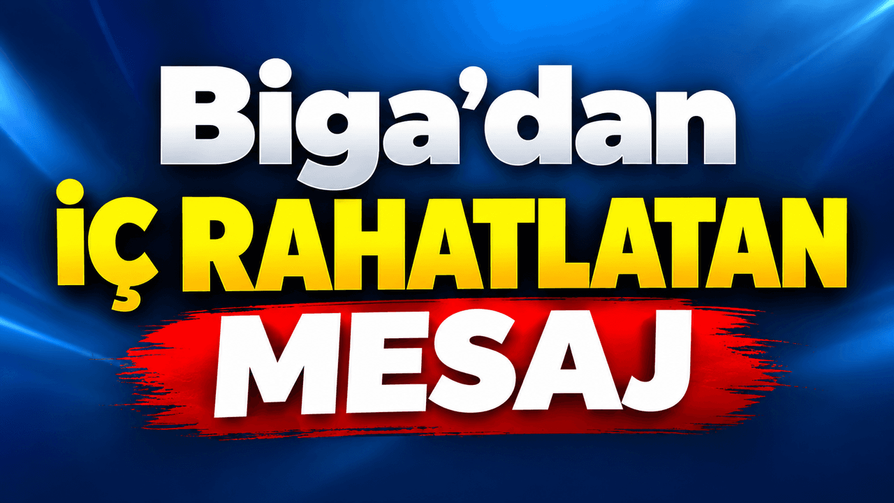 Biga’dan iç rahatlatan mesaj