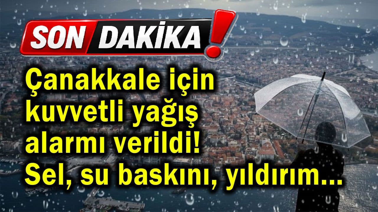 Çanakkale için kuvvetli yağmur alarmı takdim edildi!