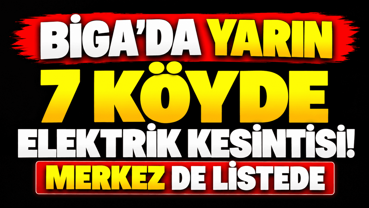 Biga’da 27 Ekim Salı günü 7 köy ve Cumhuriyet Mahallesi’nde planlı elektrik kesintisi