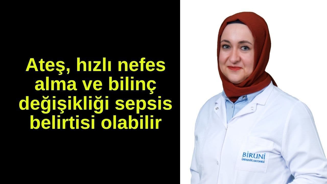 Ateş, çabuk nefes alma ve bilinç değişikliği sepsis belirtisi olabilir