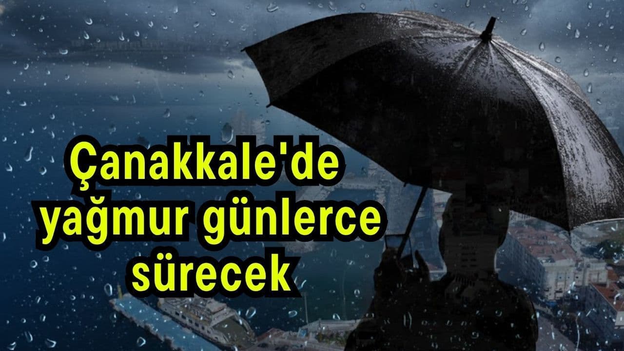 Yağış günlerce sürecek Çanakkale'de