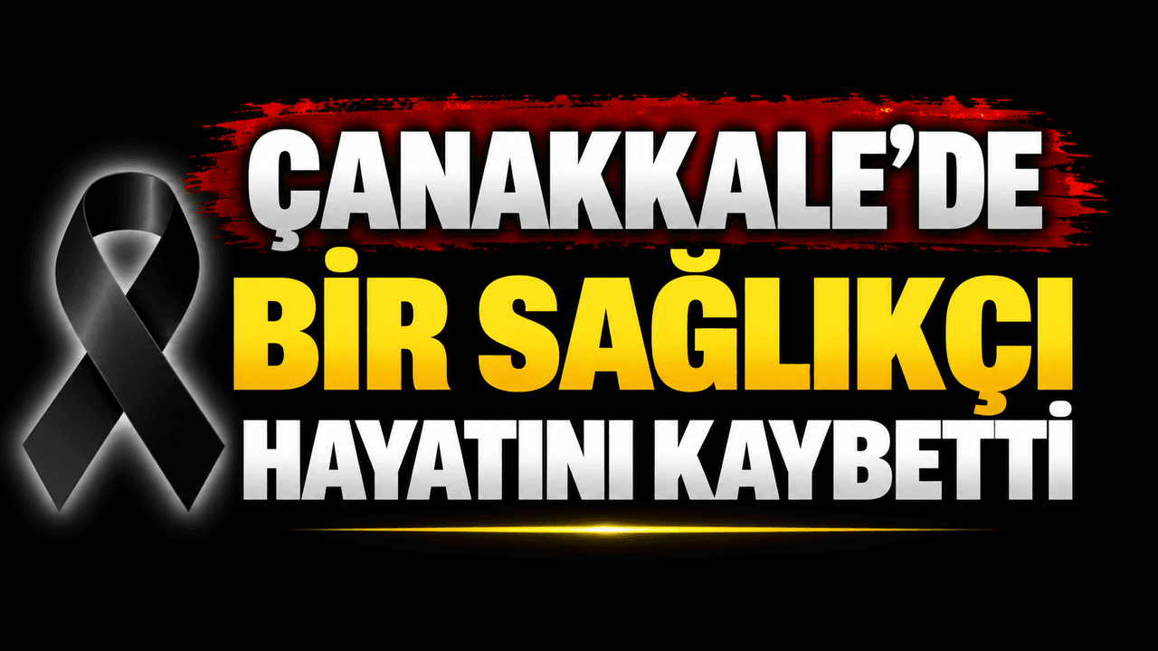 Çanakkale’de Sağlık Memuru Vahit Hüner’in Vefatı