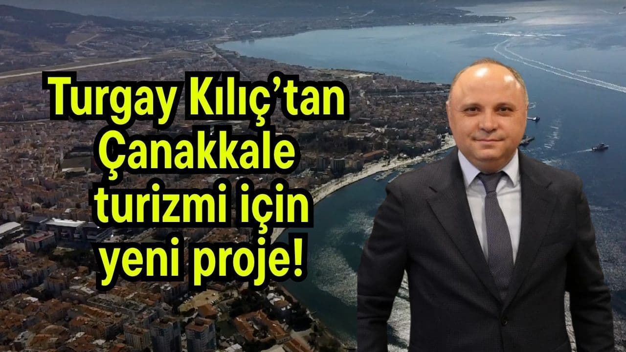 Turgay Kılıç’tan Çanakkale turizmi için taze çalışma!
