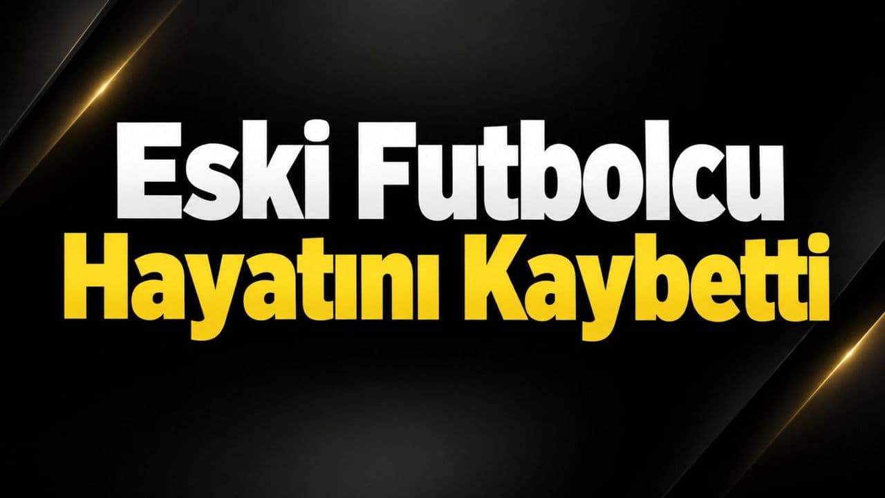Eski futbolcu hayata gözlerini yumdu
