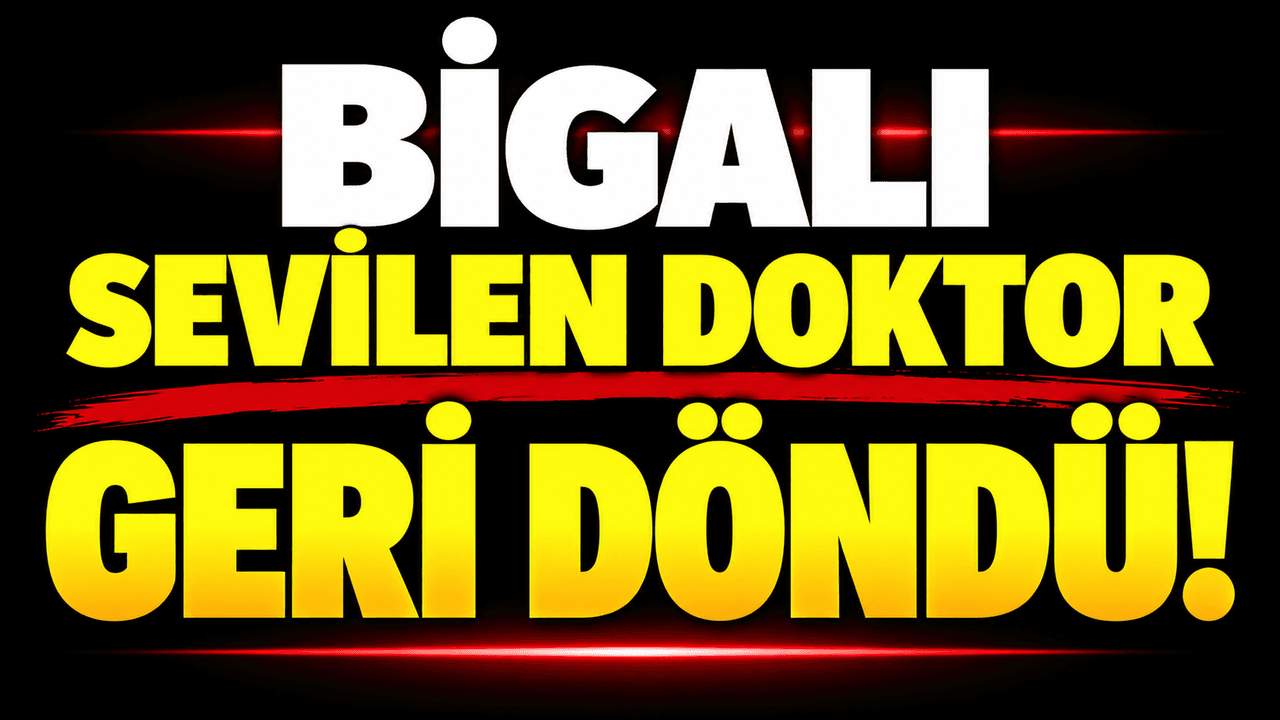 Bigalı sevilen doktor geri döndü!