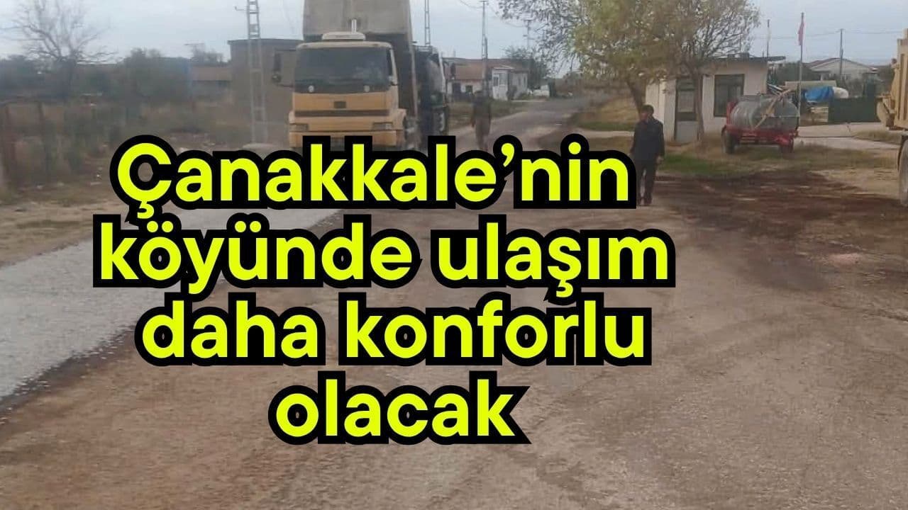 Çanakkale’nin köyünde ulaşım daha konforlu olacak