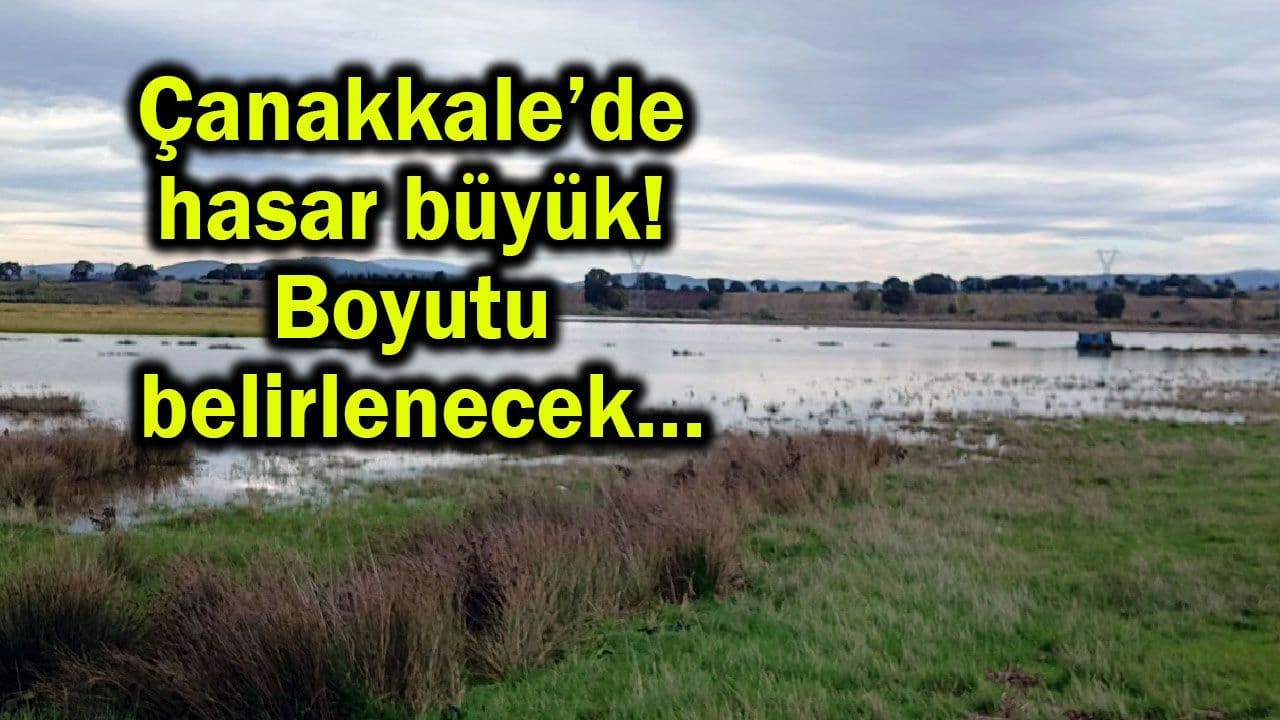 Hasar geniş çaplı! Boyutu belirlenecek Çanakkale’de