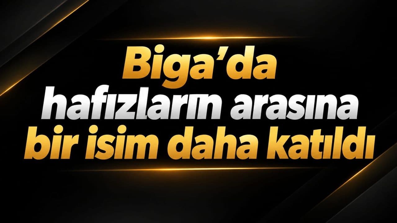 Biga’da yeni hafız: Muhammed Yusuf Türken’in başarı öyküsü