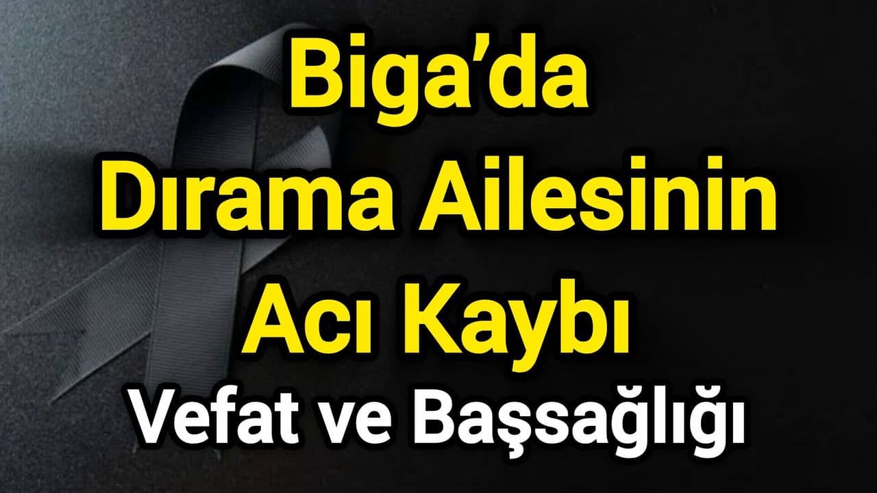 Biga’da Dırama Ailesinin Acı Kaybı: Asiye Dırama'nın Cenazesi