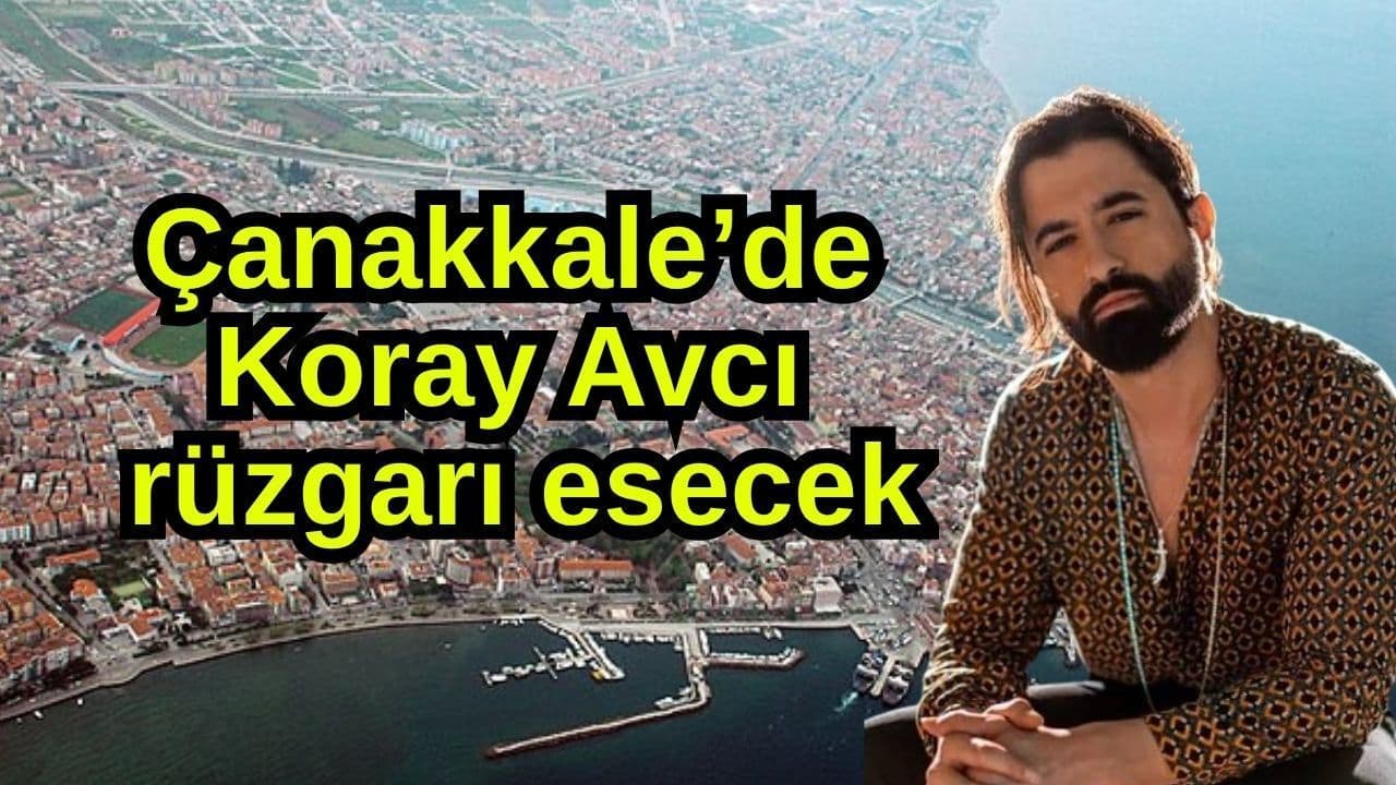 Çanakkale’de Koray Avcı rüzgarı esecek