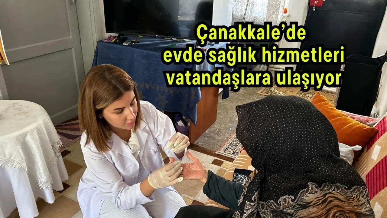 Evde sağlık faaliyetler hemşehrilere ulaşıyor Çanakkale’de