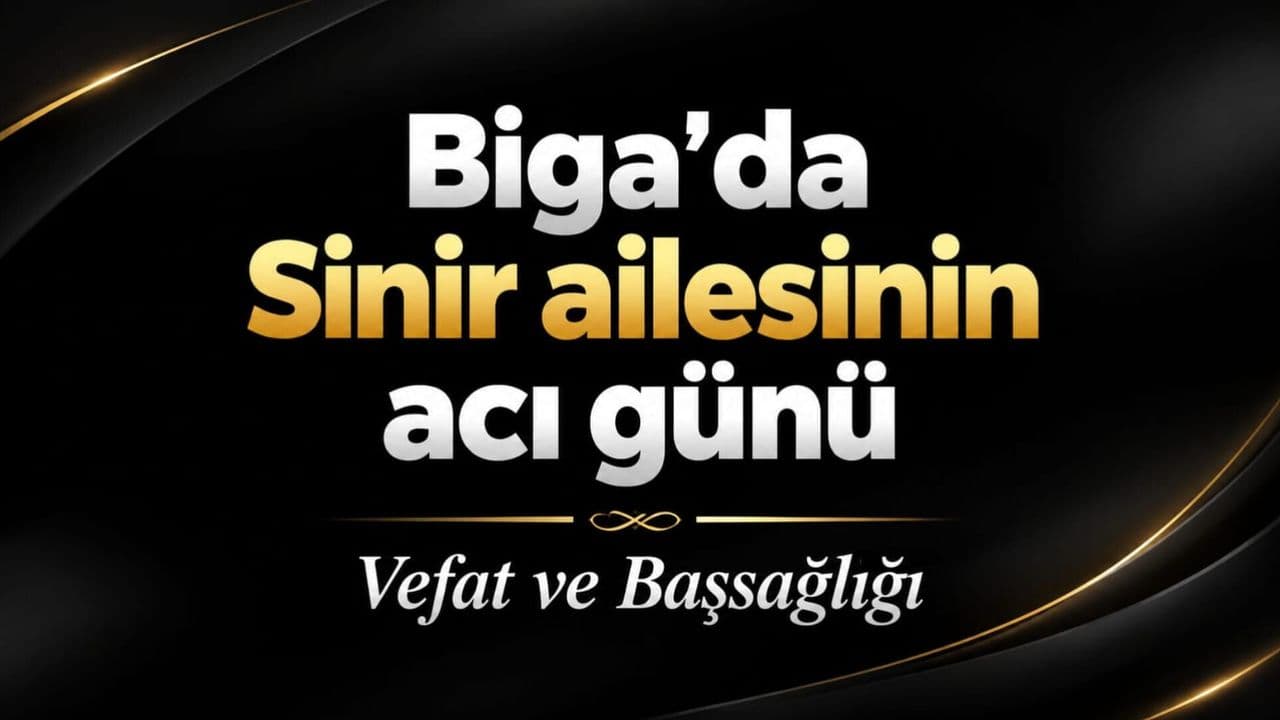 Biga’da Sinir ailesinin acı günü