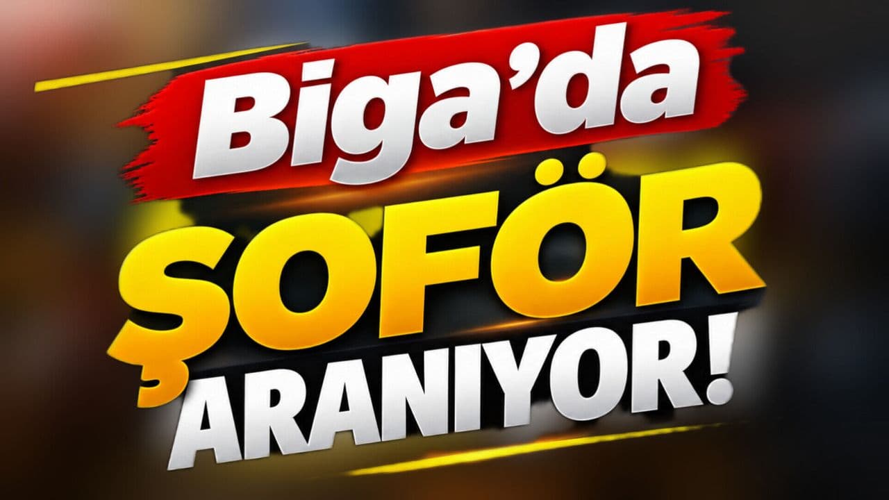 Biga’da Şoför ve Dağıtım Elemanı Aranıyor!