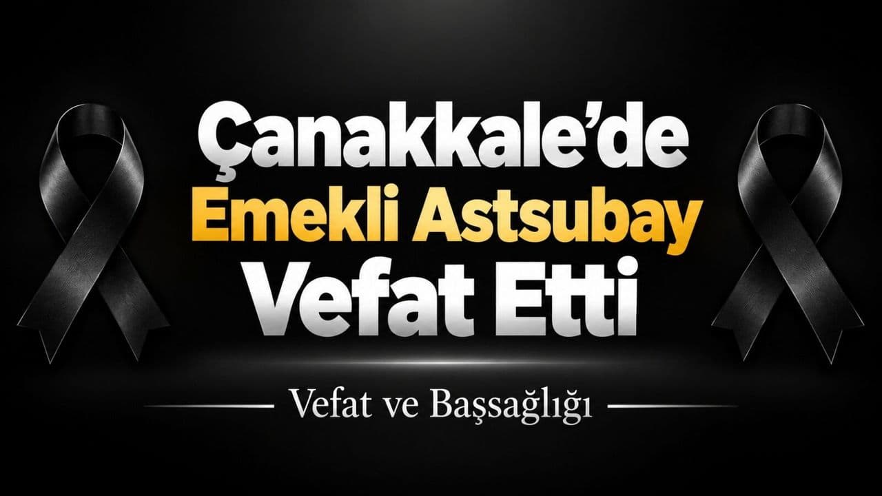Çanakkale’de Emekli Astsubay Vefat Etti