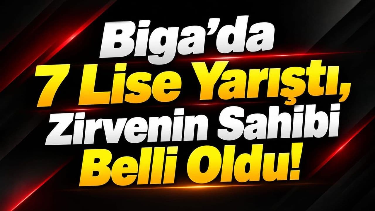 7 Lise Yarıştı, Zirvenin Sahibi Belli Oldu Biga’da