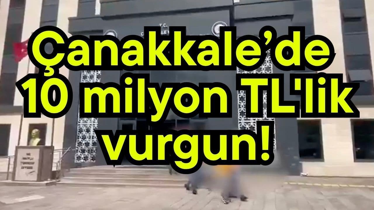 Çanakkale’de 10 milyon TL'lik vurgun! (Video)